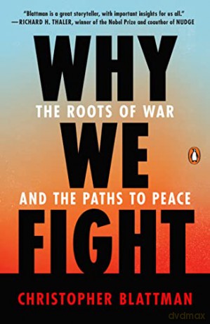 Why We Fight: The Roots of War and the Paths to Peace - Christophe Blattman [KSIĄŻKA]