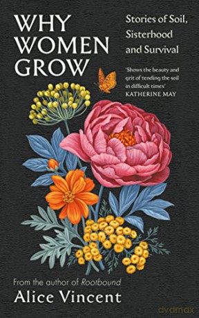Why Women Grow: Stories of Soil, Sisterhood and Survival - Alice Vincent [KSIĄŻKA]