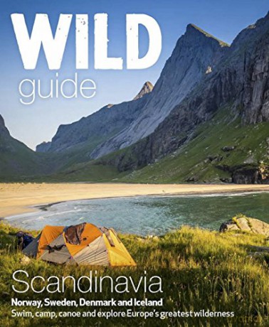 Wild Guide Scandinavia - Norway, Sweden, Iceland and Denmark: Swim, Camp, Canoe and Explore Europe's Greatest Wilderness - Benjamin Love [KSIĄŻKA]