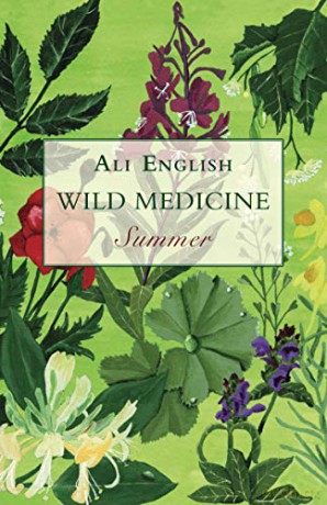 Wild Medicine: Summer: A Summer of Wild Hedgerow Medicine with Recipes and Anecdotes - Ali English [KSIĄŻKA]