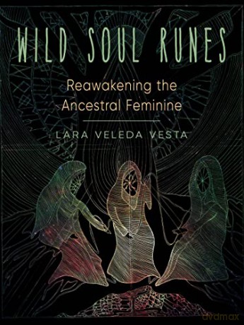 Wild Soul Runes: Reawakening the Ancestral Feminine - Lara Vesta [KSIĄŻKA]