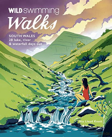 Wild Swimming Walks South Wales: 28 lake, river, waterfall and coastal days out in the Brecon Beacons, Gower and Wye Valley: 6 - Nia Lloyd Knott [KSIĄŻKA]