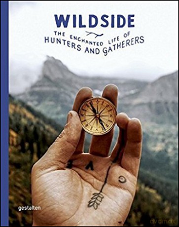 Wildside: The Enchanted Life of Hunters and Gatherers [KSIĄŻKA]