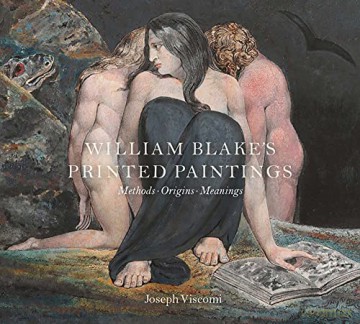 William Blake`s Printed Paintings - Methods, Origins, Meanings - Joseph Viscomi [KSIĄŻKA]