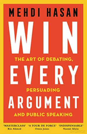 Win Every Argument: The Art of Debating, Persuading and Public Speaking - Mehdi Hasan [KSIĄŻKA]