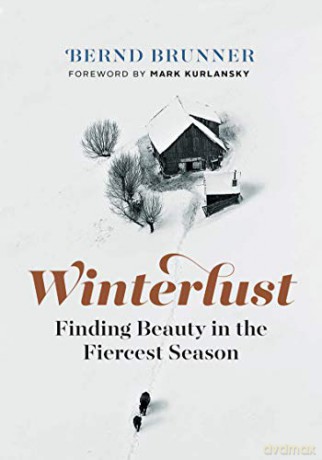 Winterlust: Finding Beauty in the Fiercest Season - Bernd Brunner [KSIĄŻKA]