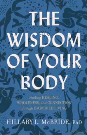 Wisdom of Your Body: Finding Healing, Wholeness, and Connection through Embodied Living - Hillary L Mcbride [KSIĄŻKA]