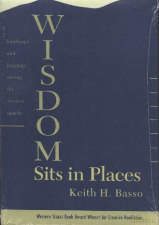 Wisdom Sits in Places: Landscape and Language Among the Western Apache - Keith H. Basso [KSIĄŻKA]