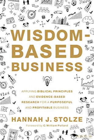 Wisdom-Based Business: Applying Biblical Principles and Evidence-Based Research for a Purposeful and Profitable Business - Hannah Stolze [KSIĄŻKA]