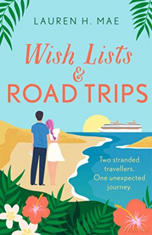Wish Lists and Road Trips: An opposites-attract, forced-proximity romance - the perfect summer read! - Lauren H Mae [KSIĄŻKA]