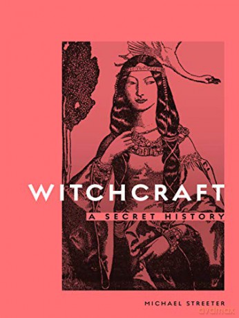 Witchcraft: A Secret History - Michael Streeter [KSIĄŻKA]