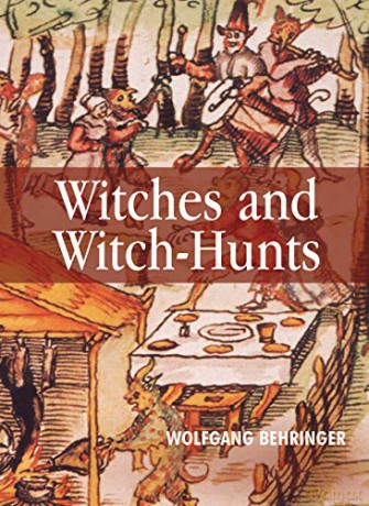 Witches and Witch Hunts: A Global History - Wolfgang Behringer [KSIĄŻKA]