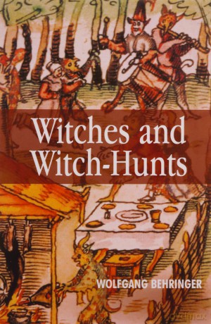 Witches and Witch Hunts: A Global History - Wolfgang Behringer [KSIĄŻKA]