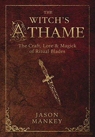 Witchs Athame: The Craft, Lore, and Magick of Ritual Blades - Jason Mankey [KSIĄŻKA]