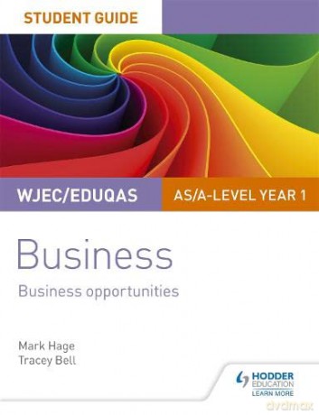 WJEC/Eduqas AS/A-level Year 1 Business Student Guide 1: Business Opportunities - Mark Hage [KSIĄŻKA]