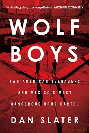 Wolf Boys: Two American Teenagers and Mexico's Most Dangerous Drug Cartel - Dan Slater [KSIĄŻKA]