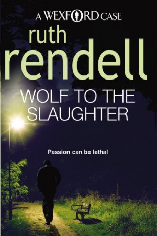 Wolf To The Slaughter: a hugely absorbing and compelling Wexford mystery from the award-winning Queen of Crime, Ruth Rendell - Ruth Rendell [KSIĄŻKA]