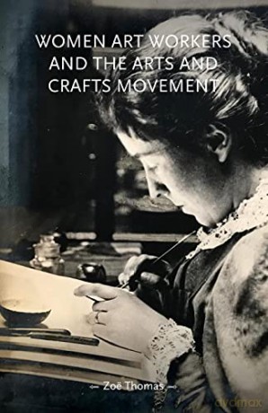 Women art workers and the Arts and Crafts movement - Zoe Thomas [KSIĄŻKA]