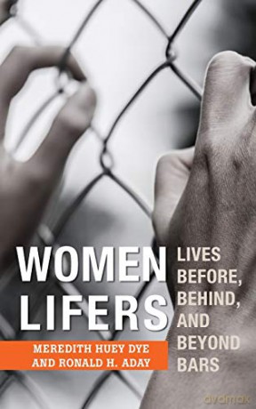 Women Lifers: Lives Before, Behind, and Beyond Bars - Meredith Huey Dye [KSIĄŻKA]