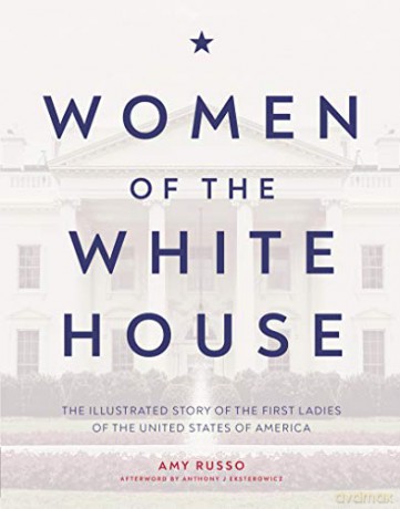 Women of the White House: The Illustrated Story of the First Ladies of the United States of America - Amy Russo [KSIĄŻKA]