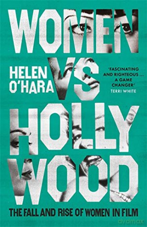 Women vs Hollywood: The Fall and Rise of Women in Film - Helen O'hara [KSIĄŻKA]
