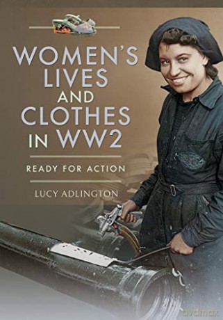 Women's Lives and Clothes in WW2: Ready for Action - Lucy Adlington [KSIĄŻKA]
