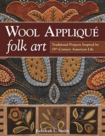 Wool Appliqué Folk Art: Traditional Projects Inspired by 19th Century American Life - Rebekah L Smith [KSIĄŻKA]