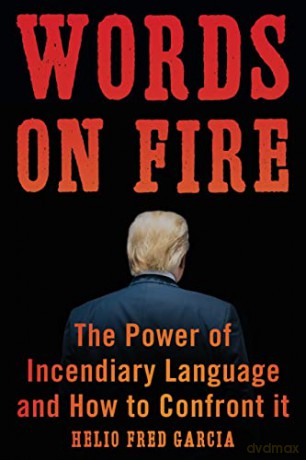 Words on Fire: The Power of Incendiary Language and How to Confront It - Helio Garcia [KSIĄŻKA]