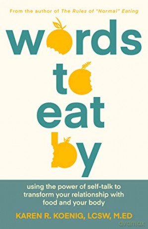 Words to Eat By: Using the Power of Self-talk to Transform Your Relationship with Food and Your Body - Karen Koenig [KSIĄŻKA]