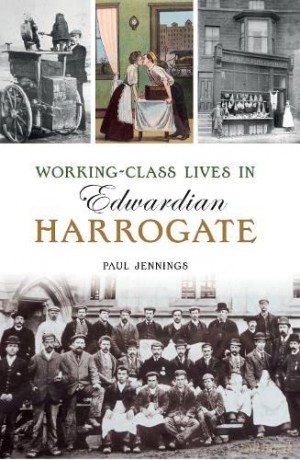 Working class lives in Edwardian Harrogate - Paul Jennings [KSIĄŻKA]