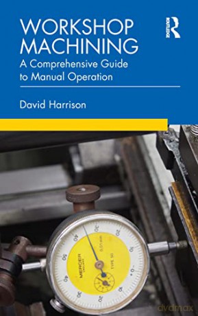 Workshop Machining: A Comprehensive Guide to Manual Operation - David Harrison [KSIĄŻKA]
