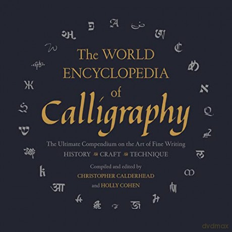 World Encyclopedia of Calligraphy: The Ultimate Compendium on the Art of Fine Writing - Christop Calderhead [KSIĄŻKA]