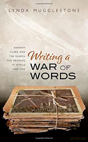 Writing a War of Words: Andrew Clark and the Search for Meaning in World War One - Lynda Mugglestone [KSIĄŻKA]