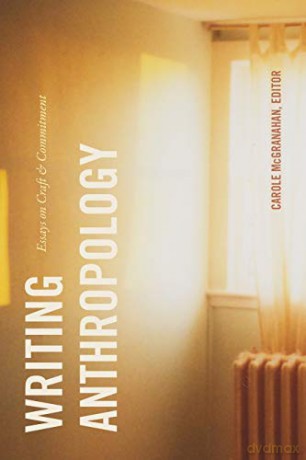 Writing Anthropology: Essays on Craft and Commitment - Carole Mcgranahan [KSIĄŻKA]