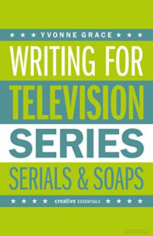 Writing for Television: Series, Serials and Soaps - Yvonne Grace [KSIĄŻKA]