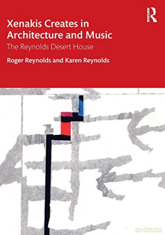 Xenakis Creates in Architecture and Music: The Reynolds Desert House - Roger Reynolds [KSIĄŻKA]