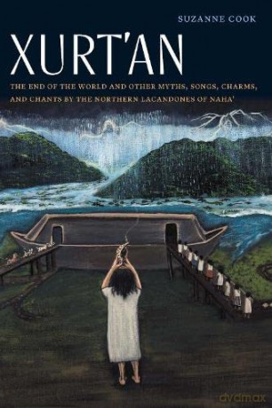 Xurt'an: The End of the World and Other Myths, Songs, Charms, and Chants by the Northern Lacandones of Naha' - Suzanne Cook [KSIĄŻKA]