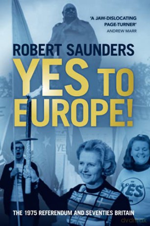 Yes to Europe!: The 1975 Referendum and Seventies Britain - Robert Saunders [KSIĄŻKA]