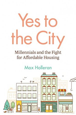 Yes to the City: Millennials and the Fight for Affordable Housing - Max Holleran [KSIĄŻKA]