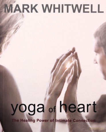 Yoga of Heart: The Healing Power of Intimate Connection - Mark Whitwell [KSIĄŻKA]