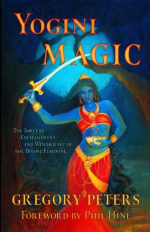 Yogini Magic: The Sorcery, Enchantment and Witchcraft of the Divine Feminine - Gregory Peters [KSIĄŻKA]