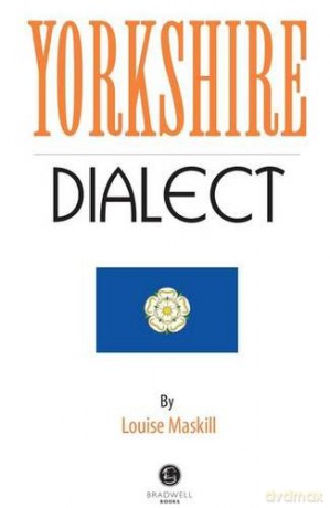 Yorkshire Dialect: A Selection of Words and Anecdotes from Yorkshire - Louise Maskill [KSIĄŻKA]