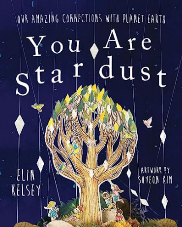 You are Stardust: Our Amazing Connections With Planet Earth - Elin Kelsey [KSIĄŻKA]