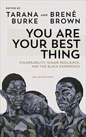 You Are Your Best Thing: Vulnerability, Shame Resilience and the Black Experience: An anthology - Tarana (Ed) Burke [KSIĄŻKA]