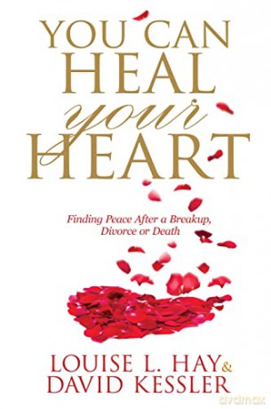 You Can Heal Your Heart: Finding Peace After a Breakup, Divorce or Death - Louise L Hay [KSIĄŻKA]
