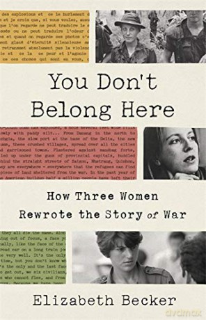 You Don't Belong Here: How Three Women Rewrote the Story of War - Elizabeth Becker [KSIĄŻKA]