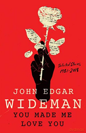 You Made Me Love You: Selected Stories, 1981-2018 - John Edgar Wideman [KSIĄŻKA]