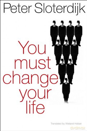 You Must Change Your Life: On Anthropotechnics - Peter Sloterdijk [KSIĄŻKA]