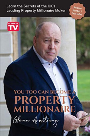 You Too Can Become a Property Millionaire: Learn the secrets of the UK's leading property millionaire maker - Glenn Armstrong [KSIĄŻKA]