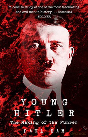 Young Hitler: The Making of the Fuhrer - Paul Ham [KSIĄŻKA]